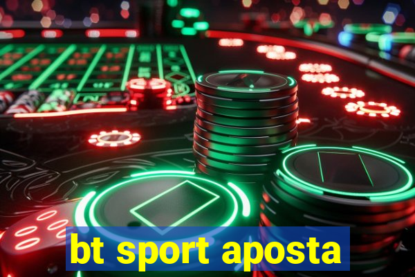 bt sport aposta